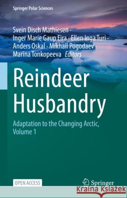 Reindeer Husbandry: Adaptation to the Changing Arctic, Volume 1 Svein Disch Mathiesen Inger Marie Gaup Eira Ellen Inga Turi 9783031176241 Springer - książka