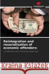 Reintegration and resocialization of economic offenders Jose Tenempaguay   9786205921685 Our Knowledge Publishing