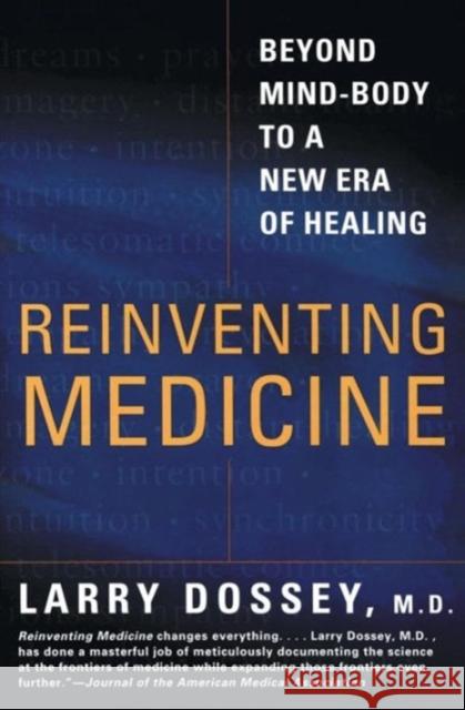 Reinventing Medicine: Beyond Mind-Body to a New Era of Healing Dossey, Larry 9780062516442 Harperone - książka