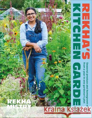 Rekha\'s Kitchen Garden: Seasonal Produce and Homegrown Wisdom from a Year in One Gardener\'s Plot Rekha Mistry 9780744069617 DK Publishing (Dorling Kindersley) - książka