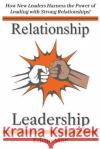 Relationship Leadership: How New Leaders Harness the Power of Leading with Strong Relationships! Eddie Mac 9781737740506 Relationship Media