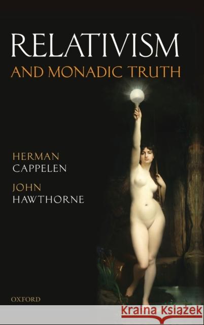 Relativism and Monadic Truth Herman Cappelen John Hawthorne 9780199560554 Oxford University Press, USA - książka