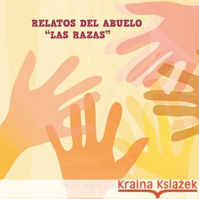 Relatos del Abuelo Las Razas Pilar Jimenez Gonzalez 9781463326647 Palibrio - książka