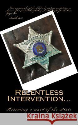Relentless Intervention...: Becoming a ward of the State Van, Stephen 9781533045737 Createspace Independent Publishing Platform - książka