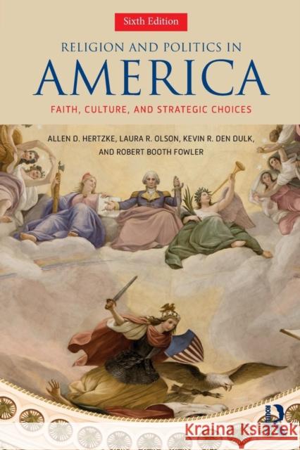 Religion and Politics in America: Faith, Culture, and Strategic Choices Allen D. Hertzke Laura R. Olson Kevin R. De 9780813350578 Westview Press - książka