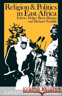 Religion and Politics in East Africa: The Period Since Independence Holger Bernt Hansen Michael Twaddle Twaddle Michael 9780852553848 James Currey - książka