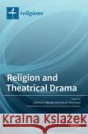 Religion and Theatrical Drama Charles A. Gillespie Larry D. Bouchard 9783036525969 Mdpi AG