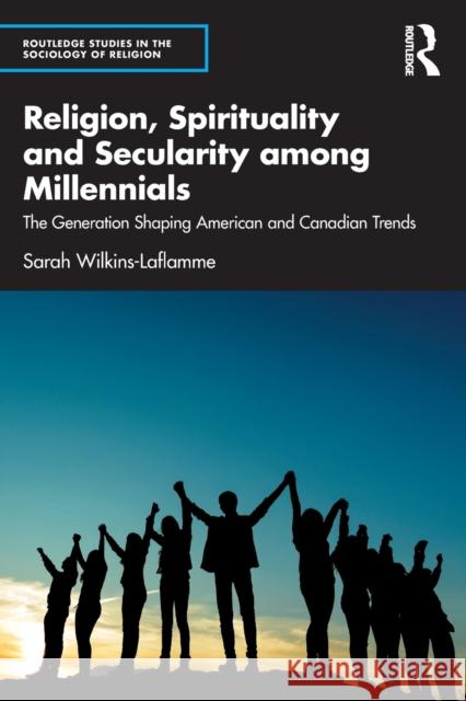 Religion, Spirituality and Secularity Among Millennials: The Generation Shaping American and Canadian Trends Sarah Wilkins-Laflamme 9781032109213 Routledge - książka