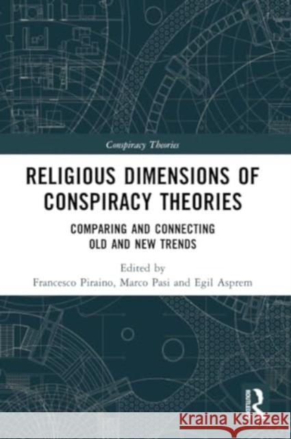 Religious Dimensions of Conspiracy Theories: Comparing and Connecting Old and New Trends Francesco Piraino Marco Pasi Egil Asprem 9780367638436 Routledge - książka