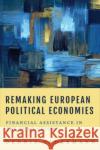 Remaking European Political Economies: Financial Assistance in the Euro Crisis Dennis Zagermann 9781487549039 University of Toronto Press