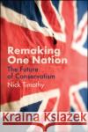 Remaking One Nation: The Future of Conservatism Timothy, Nick 9781509539178 Polity Press