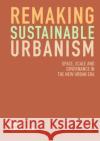 Remaking Sustainable Urbanism: Space, Scale and Governance in the New Urban Era Zhang, Xiaoling 9789811333491 Palgrave MacMillan