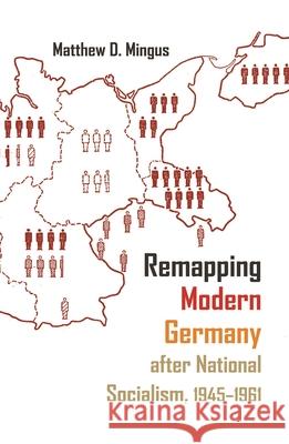 Remapping Modern Germany After National Socialism, 1945-1961 Matthew D. Mingus 9780815635383 Syracuse University Press - książka