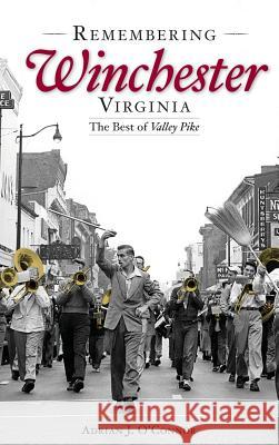 Remembering Winchester, Virginia: The Best of Valley Pike Adrian J. O'Connor 9781540203984 History Press Library Editions - książka