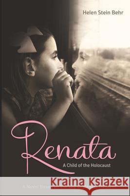 Renata, A Child of the Holocaust: A Novel Based on the Life of Renata Haberer Behr, Helen Stein 9781512374513 Createspace - książka