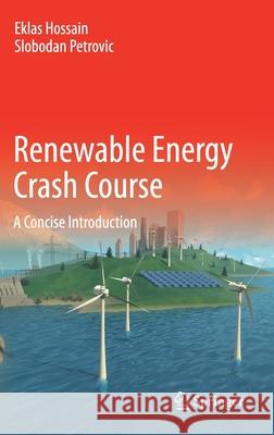 Renewable Energy Crash Course: A Concise Introduction Eklas Hossain Slobodan Petrovic 9783030700485 Springer - książka