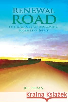 Renewal Road: A Journey of Becoming More Like Jesus Jill Beran 9780998464831 Betty Shoopman - książka