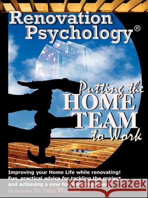 Renovation Psychology(R): Putting The Home Team To Work Warner, Debi 9781420881462 Authorhouse - książka