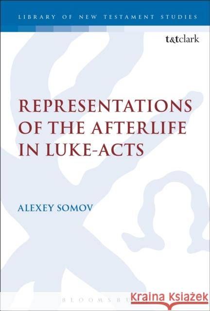 Representations of the Afterlife in Luke-Acts Alexey Somov Chris Keith Michael Labahn 9780567683847 T&T Clark - książka