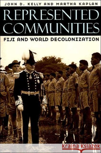 Represented Communities: Fiji and World Decolonization Kelly, John D. 9780226429908 University of Chicago Press - książka