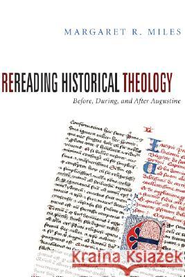 Rereading Historical Theology: Before, During, and After Augustine Margaret R. Miles 9781556352164 Cascade Books - książka