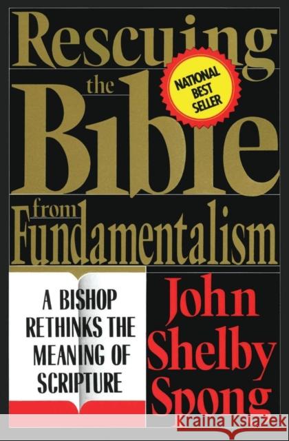 Rescuing the Bible from Fundamentalism: A Bishop Rethinks the Meaning of Scripture Spong, John Shelby 9780060675189 HarperOne - książka