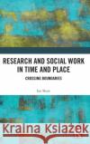 Research and Social Work in Time and Place: Crossing Boundaries Ian Shaw 9781032300399 Routledge