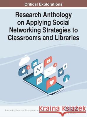 Research Anthology on Applying Social Networking Strategies to Classrooms and Libraries, VOL 1 Information R Management Association 9781668473993 IGI Global - książka