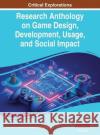 Research Anthology on Game Design, Development, Usage, and Social Impact, VOL 2 Information R Management Association 9781668485620 IGI Global