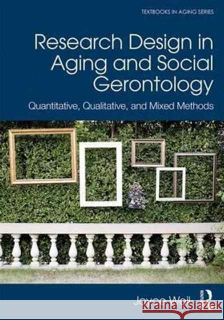 Research Design in Aging and Social Gerontology: Quantitative, Qualitative, and Mixed Methods Joyce Weil 9781138690264 Routledge - książka