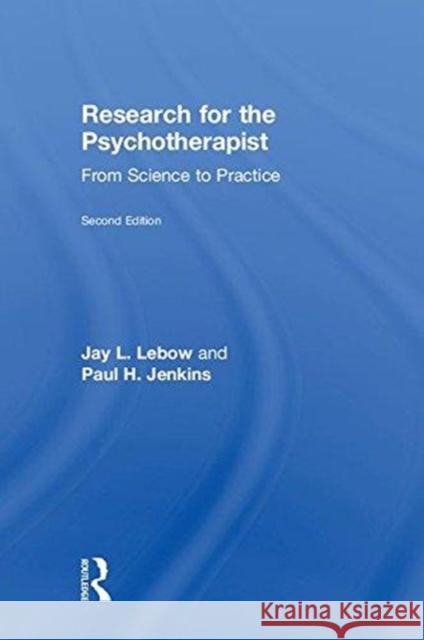 Research for the Psychotherapist: From Science to Practice Jay L. LeBow Paul H. Jenkins 9781138049499 Routledge - książka