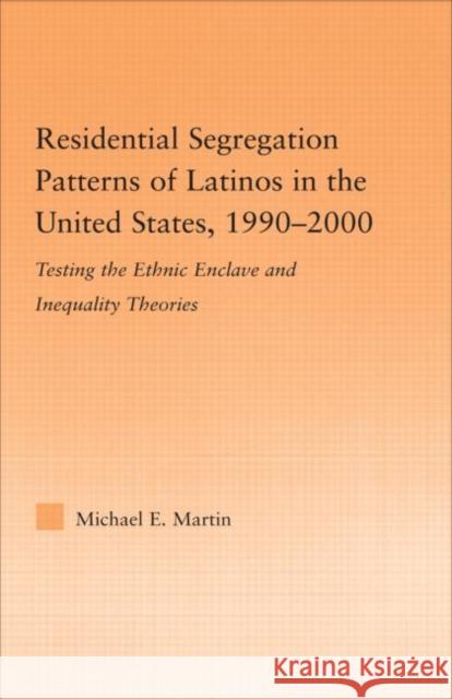 Residential Segregation Patterns of Latinos in the United States, 1990-2000 Michael E. Martin 9780415979030 Routledge - książka