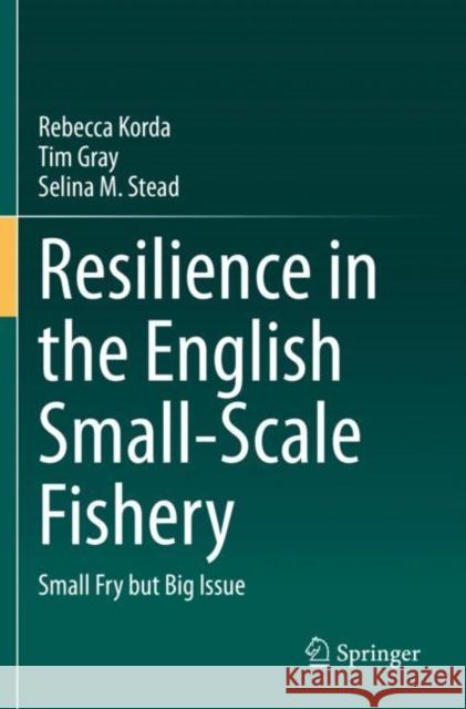 Resilience in the English Small-Scale Fishery: Small Fry But Big Issue Korda, Rebecca 9783030542474 Springer International Publishing - książka