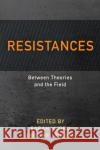 Resistances: Between Theories and the Field Sarah Murru Abel Polese 9781786609359 Rowman & Littlefield Publishers