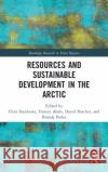 Resources and Sustainable Development in the Arctic Chris Southcott Frances Abele Dave Natcher 9781138497290 Routledge