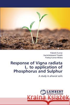 Response of Vigna radiata L. to application of Phosphorus and Sulphur Kumar Rakesh 9783659763793 LAP Lambert Academic Publishing - książka