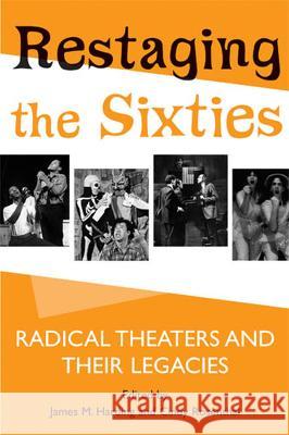 Restaging the Sixties : Radical Theaters and Their Legacies James M. Harding Cindy Rosenthal 9780472099542 University of Michigan Press - książka