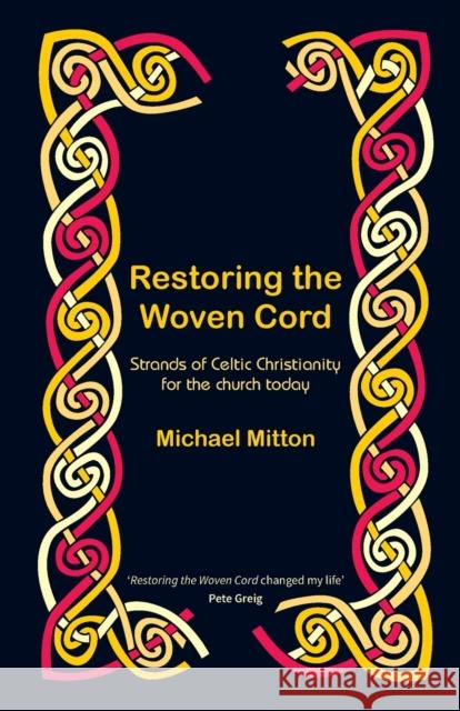 Restoring the Woven Cord: Strands of Celtic Christianity for the church today Michael Mitton 9780857468628 BRF (The Bible Reading Fellowship) - książka