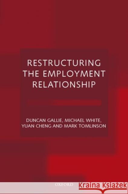 Restructuring the Employment Relationship Duncan Gallie Yuan Chen Mark Tomlinson 9780198293903 Oxford University Press - książka