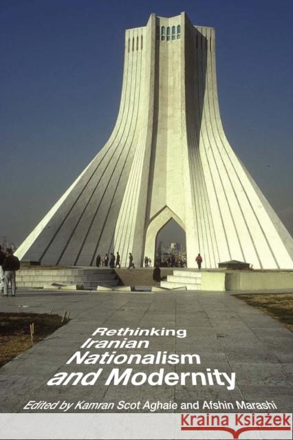 Rethinking Iranian Nationalism and Modernity Kamran Scot Aghaie Afshin Marashi 9781477307519 University of Texas Press - książka