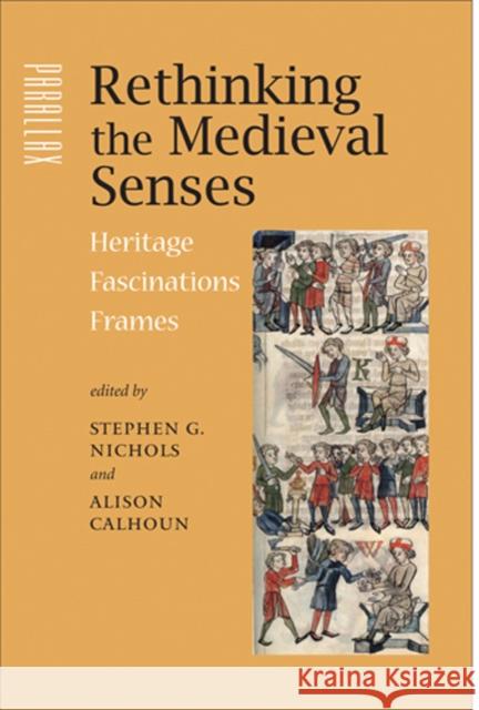 Rethinking the Medieval Senses: Heritage / Fascinations / Frames Nichols, Stephen G. 9780801887369 Johns Hopkins University Press - książka