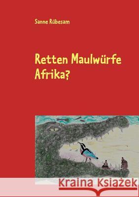 Retten Maulwürfe Afrika? Rübesam, Sanne 9783848251056 Books on Demand - książka