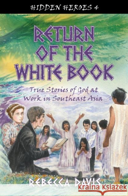 Return of the White Book: True Stories of God at work in Southeast Asia Rebecca Davis 9781781912928 Christian Focus Publications Ltd - książka