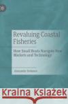 Revaluing Coastal Fisheries: How Small Boats Navigate New Markets and Technology Dobeson, Alexander 9783030050863 Palgrave MacMillan
