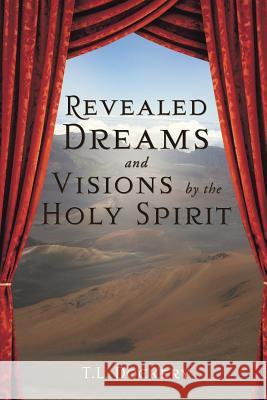 Revealed Dreams and Visions by the Holy Spirit Pastor T L Dockery 9781625090829 Xulon Press - książka