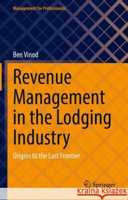 Revenue Management in the Lodging Industry: Origins to the Last Frontier Ben Vinod 9783031143014 Springer - książka