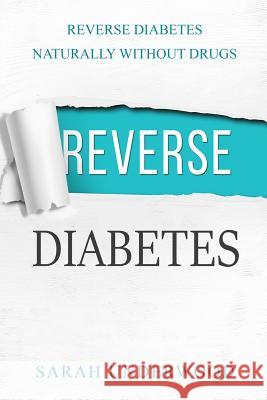 Reverse Diabetes: Reverse Diabetes Naturally Without Drugs Sarah Underwood 9781544712642 Createspace Independent Publishing Platform - książka