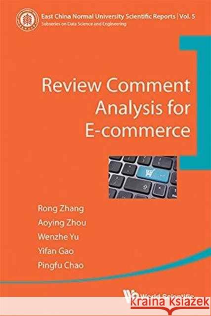 Review Comment Analysis for E-Commerce Aoying Zhou Rong Zhang Wenzhe Yu 9789813100046 World Scientific Publishing Company - książka