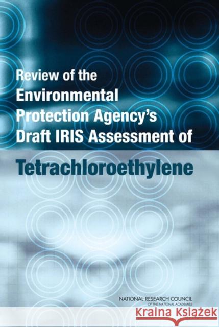 Review of the Environmental Protection Agency's Draft IRIS Assessment of Tetrachloroethylene Committee to Review EPA's Toxicological Assessment of Tetrachloroethylene 9780309150941 National Academies Press - książka