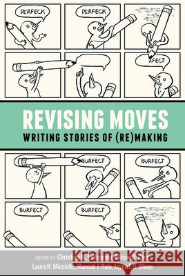 Revising Moves: Writing Stories of (Re)Making Christina Lavecchia Allison Carr Laura Micciche 9781646425488 Utah State University Press - książka